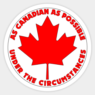 As Canadian As Possible (Circle) Sticker